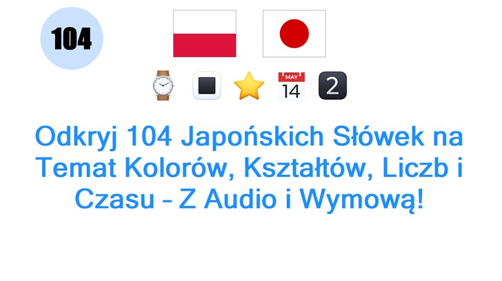 Odkryj 104 Japońskich Słówek na Temat Kolorów, Kształtów, Liczb i Czasu – Z Audio i Wymową!
